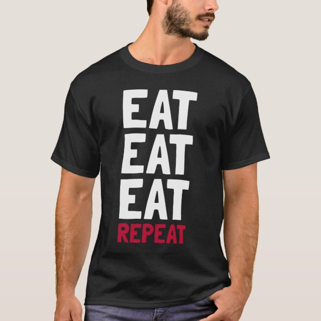 Essen, essen, essen, wiederholen T-Shirt (Vorderseite)