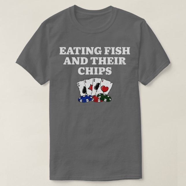 Essen Fisch und ihre Chips Casino Poker Glücksspie T-Shirt (Design vorne)