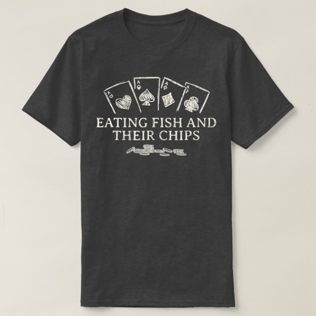 Essen Fisch und ihre Chips Casino Poker Glücksspie T-Shirt (Design vorne)