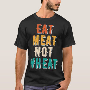 Essen Fleisch nicht Weizen Ketogenische Ernährung  T-Shirt