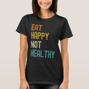 Essen glücklich nicht gesund T-Shirt