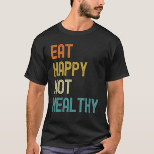Essen glücklich nicht gesund T-Shirt