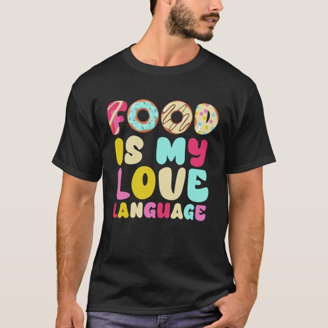 Essen ist meine Liebe Sprache Gourmet Führungskraf T-Shirt (Vorderseite)