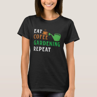 Essen Kaffee Gartenarbeit Wiederholen Gartenarbeit T-Shirt