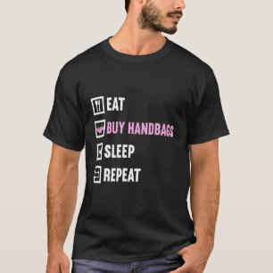 Essen kaufen Handtaschen schlafen Wiederholung Pur T-Shirt