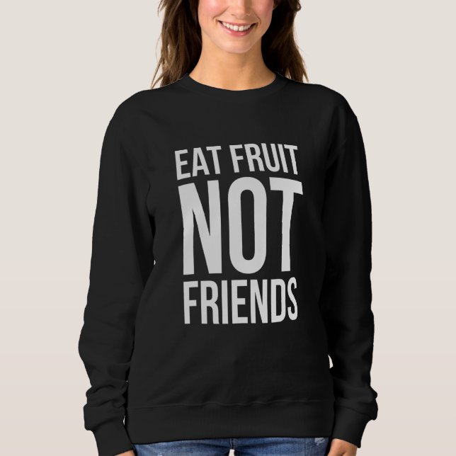 Essen Obst nicht Freunde - Veganismus Sweatshirt (Vorderseite)