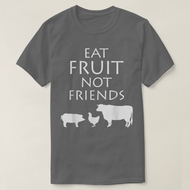 Essen Obst nicht Freunde Vegetarisch Vegan gesund  T-Shirt (Design vorne)