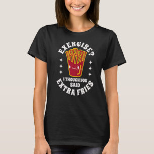 Essen Quotes Übung ich dachte, Sie sagten extra Fr T-Shirt