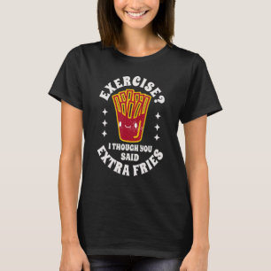 Essen Quotes Übung ich dachte, Sie sagten extra Fr T-Shirt
