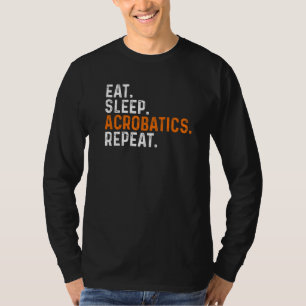 Essen Schlaf Akrobatik Wiederholung Akrobat Turnen T-Shirt