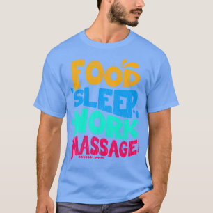 Essen Schlaf Arbeit Massage T-Shirt