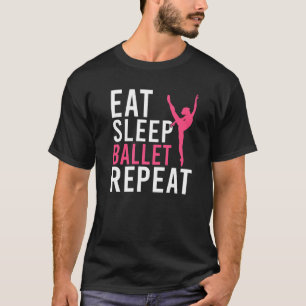 Essen Schlaf Ballett Wiederholen Tanz Ballett T-Shirt