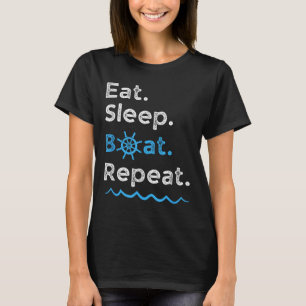 Essen Schlaf Boot Wiederholen See Ozean Bootfahren T-Shirt