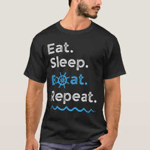 Essen Schlaf Boot Wiederholen See Ozean Bootfahren T-Shirt