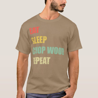 Essen Schlaf Chop Wood Wiederholung T-Shirt