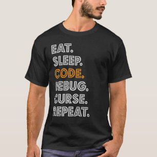Essen Schlaf Code Debug Heilmittel Wiederholen T-Shirt