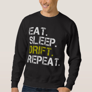 Essen Schlaf Driften Wiederholen Drifting Rennen Sweatshirt