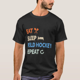 Essen Schlaf Feldhockey Wiederholen _1 T-Shirt