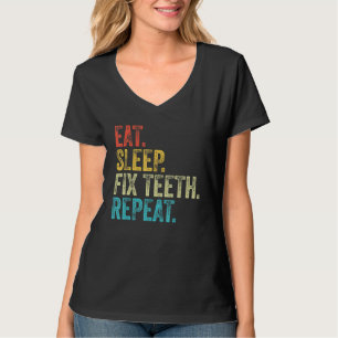 Essen Schlaf Fix Zähne Wiederholung Zahnarzt Funny T-Shirt