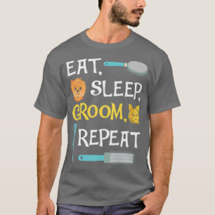 Essen Schlaf Groom Wiederholung Funny Dog Grooming T-Shirt