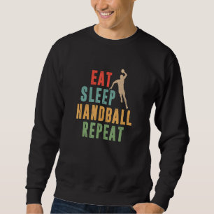 Essen Schlaf Handball Wiederholen   Handballer Bal Sweatshirt