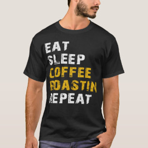essen Schlaf Kaffeerösten wiederholen T-Shirt