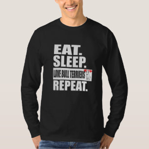 Essen Schlaf Liebe Bull Terrier Wiederholen Hunde T-Shirt
