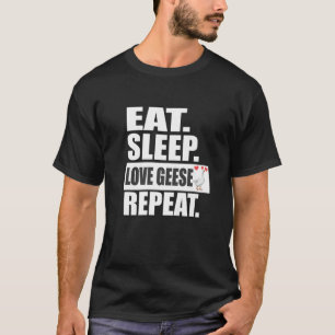 Essen Schlaf Liebe Gänse Wiederholung Vogelbeobach T-Shirt