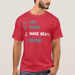 Essen Schlaf machen Beats wiederholen 4 T-Shirt