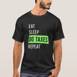 Essen Schlaf machen Steuern wiederholen T-Shirt