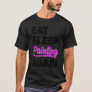 Essen Schlaf Malen Wieder Pinsel Künstler Meister T-Shirt