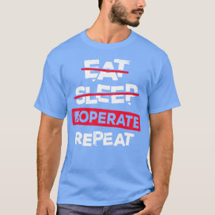 Essen Schlaf Operieren Wiederholung Chirurgen Gesc T-Shirt