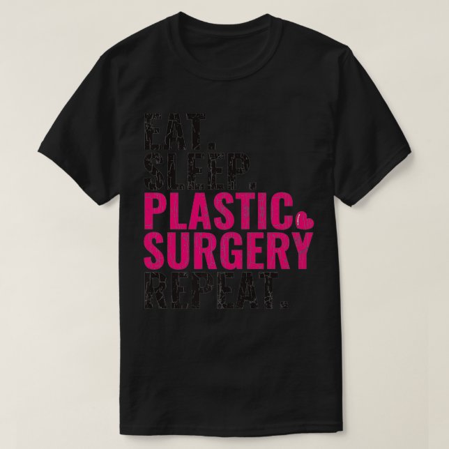 Essen Schlaf Plastische Operation Wiederholung Pla T-Shirt (Design vorne)