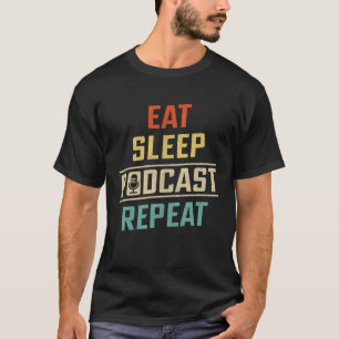 Essen Schlaf Podcast Wiederholen Podcaster Podcas T-Shirt