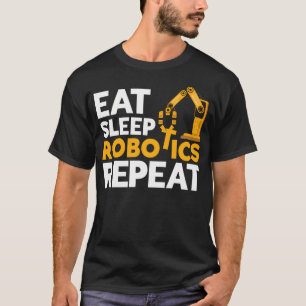 Essen Schlaf Robotik Wiederholen Roboteringenieur T-Shirt