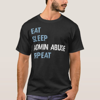 Essen Schlafen Admin Missbrauch Wiederholen T-Shirt