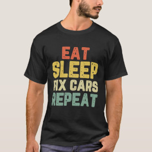 Essen Schlafen Autos Reparieren Mechaniker Cool Vi T-Shirt