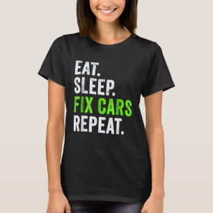 Essen Schlafen Autos Reparieren Wiederholen Kfz- T-Shirt