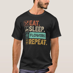 Essen Schlafen Blumen Wiederholen Gärtner T-Shirt