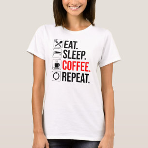 Essen. Schlafen. Coffee. Wieder von vorne T-Shirt