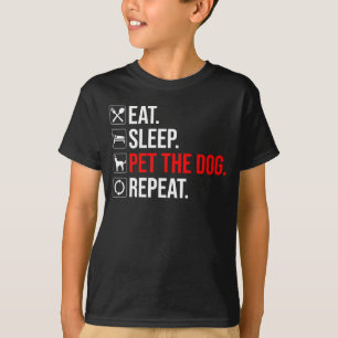 Essen. Schlafen. Den Hund streicheln. Wiederholen T-Shirt