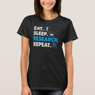 Essen. Schlafen. Forschung. Repeat Science T - Shi T-Shirt
