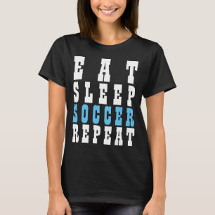ESSEN SCHLAFEN FUSSBALL WIEDERHOLEN T-Shirt