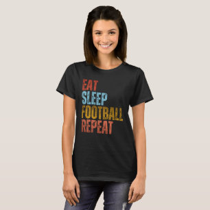 ESSEN SCHLAFEN FUSSBALL WIEDERHOLEN T-Shirt