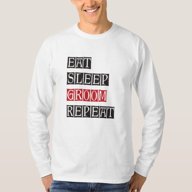 Essen schlafen Groom Wiederholung T-Shirt (Vorderseite)