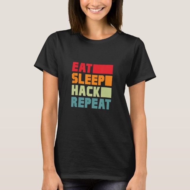 Essen Schlafen Hacken Wiederholen Hacker Programmi T-Shirt (Vorderseite)