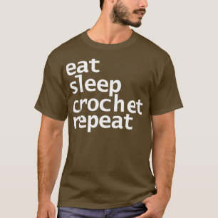 Essen Schlafen Häkeln Wiederholen Weiße Texttypogr T-Shirt