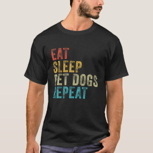 Essen Schlafen Hunde streicheln Wiederholen Lustig T-Shirt