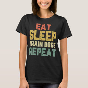 Essen Schlafen Hunde trainieren Trainer Ausbildung T-Shirt
