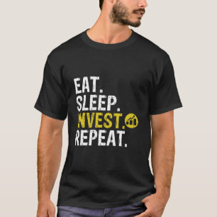 Essen Schlafen Investieren Wiederholen Handel Inve T-Shirt